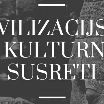 Studentski znanstveni skup ”Civilizacijski i kulturni susreti” – Povijesni procesi kroz susrete, prožimanja, preklapanja, ali i otpore